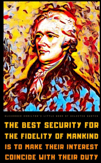 Alexander Hamilton's Little Book of Selected Quotes
