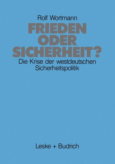 Frieden oder Sicherheit : Die Krise der westdeutschen Sicherheitspolitik