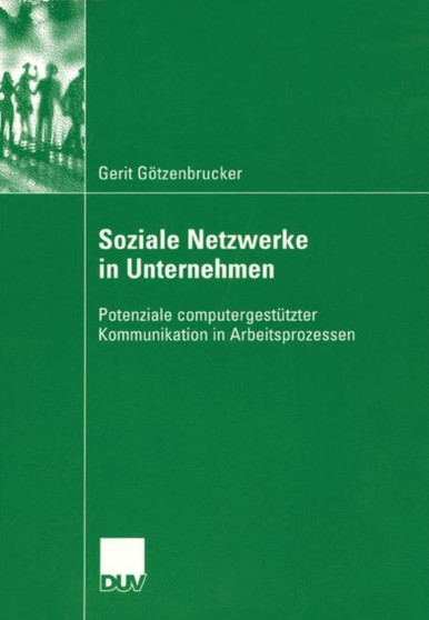 Soziale Netzwerke in Unternehmen : Potenziale computergestutzter Kommunikation in Arbeitsprozessen