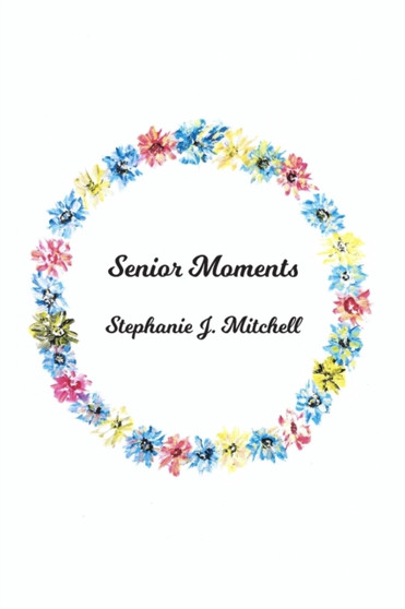 Senior Moments by Stephanie J. Mitchell - Paperback