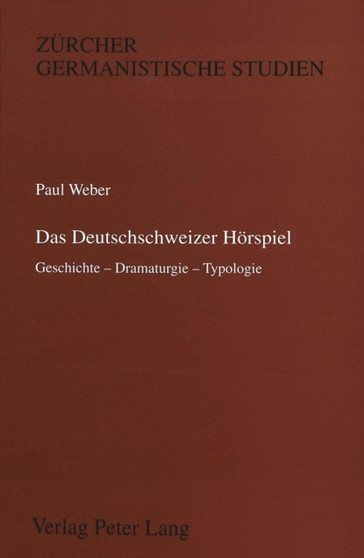 Das Deutschschweizer Hoerspiel : Geschichte - Dramaturgie - Typologie
