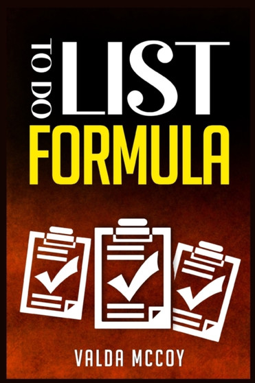 To do List Formula : Get Over Laziness, Conquer Procrastination, and Improve Time Management daily by Following This Guide (2022 Crash Course for Beginners)