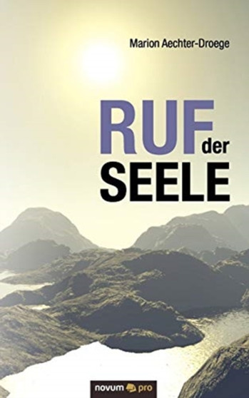 Ruf der Seele : Eine schamanische Reise im Zeitenwandel