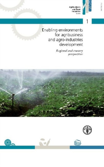 Enabling Environments for Agribusiness and Agro-Industries Development : Regional and Country Perspectives