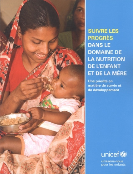 Suivre les progres dans le domaine de la nutrition de l'enfant et de la mere : Une priorite en matiere de survie et de developpement