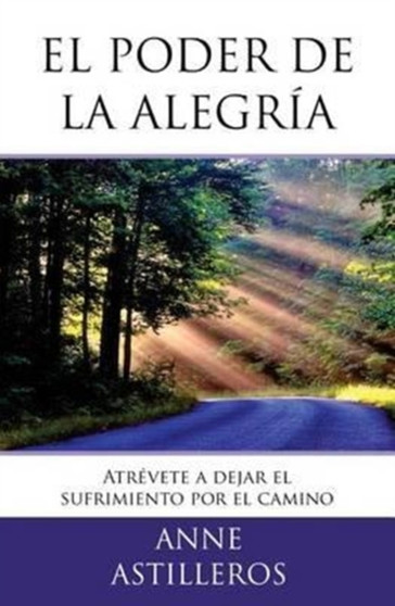 El poder de la alegria : Y tu ?te atreves a dejar tu sufrimiento por el camino?