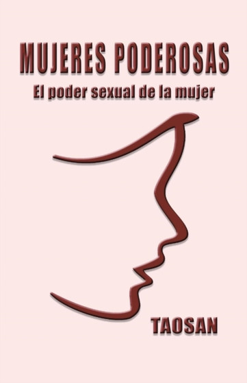 Mujeres Poderosas : El Poder Sexual de La Mujer