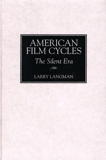 American Film Cycles : The Silent Era by Larry Langman - Hardback