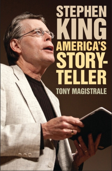 Stephen King : America's Storyteller by Tony Magistrale - Hardback