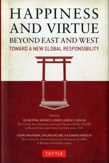 Happiness and Virtue Beyond East and West : Toward a New Global Responsibility
