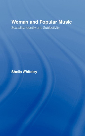 Women and Popular Music : Sexuality, Identity and Subjectivity by Sheila Whiteley - Hardback
