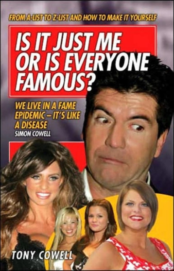 Is it Just Me or is Everyone Famous? by Tony Cowell - Hardback
