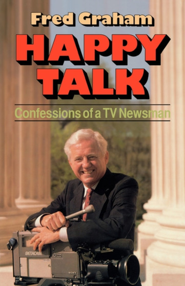 Happy Talk : Confessions of a TV Newsman by Fred Graham - Paperback