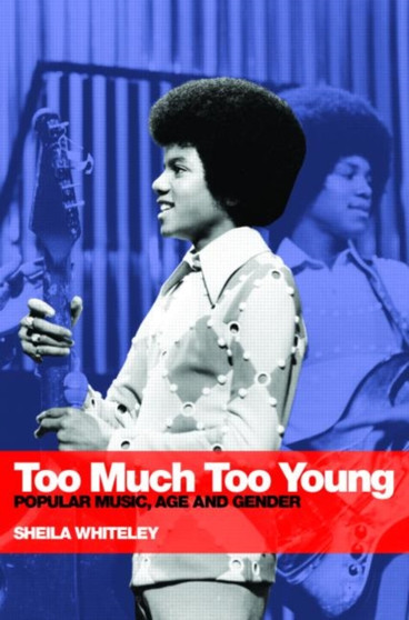 Too Much Too Young : Popular Music Age and Gender by Sheila Whiteley - Paperback