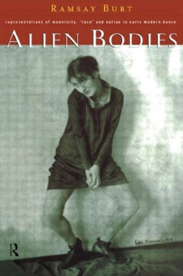 Alien Bodies : Representations of Modernity, 'Race' and Nation in Early Modern Dance by Ramsay Burt - Paperback