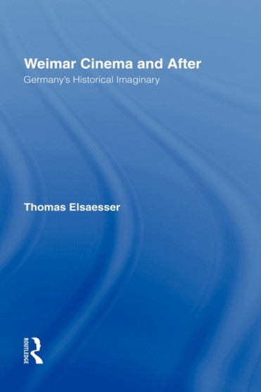 Weimar Cinema and After : Germany's Historical Imaginary by Thomas Elsaesser - Hardback