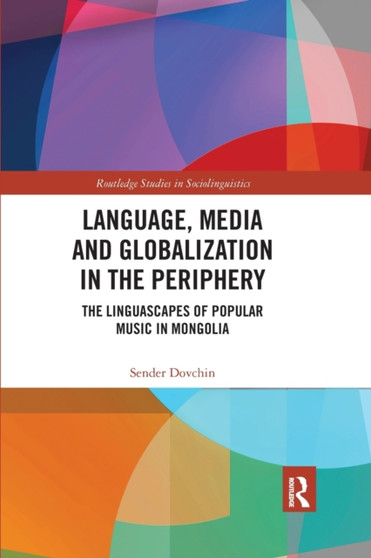Language, Media and Globalization in the Periphery : The Linguascapes of Popular Music in Mongolia by Sender Dovchin - Paperback
