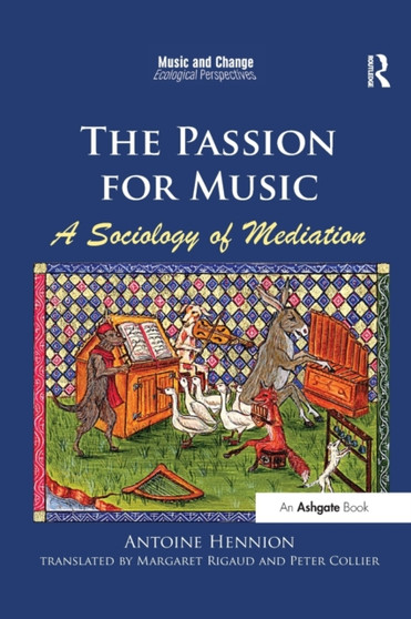 The Passion for Music: A Sociology of Mediation by Antoine Hennion - Paperback