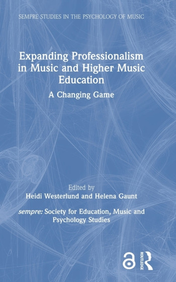 Expanding Professionalism in Music and Higher Music Education : A Changing Game by Heidi Westerlund - Hardback
