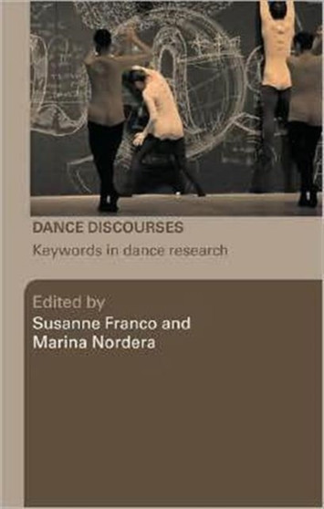 Dance Discourses : Keywords in Dance Research by Susanne Franco - Hardback