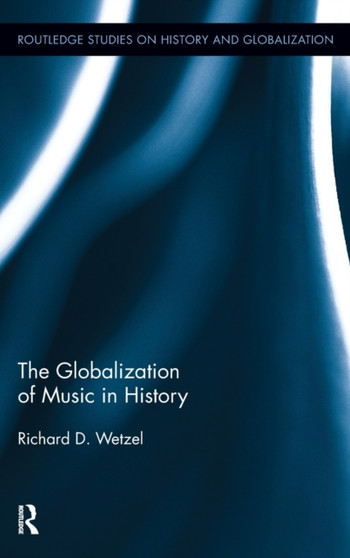 The Globalization of Music in History by Richard Wetzel - Hardback