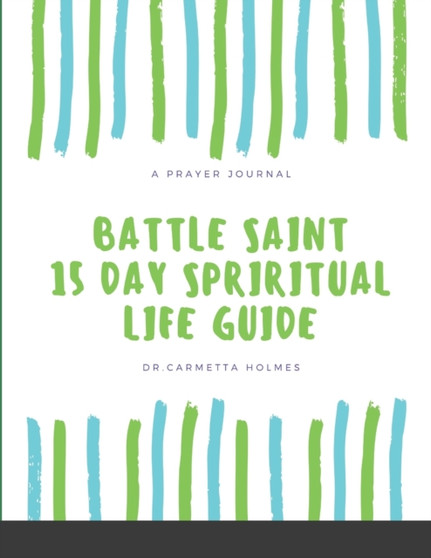 The Battle Saint 15 DAY Spiritual LIFE Guide