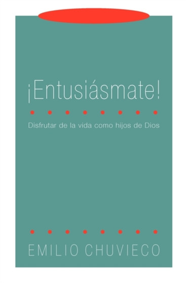 Entusismate! : Disfrutar De La Vida Como Hijos De Dios