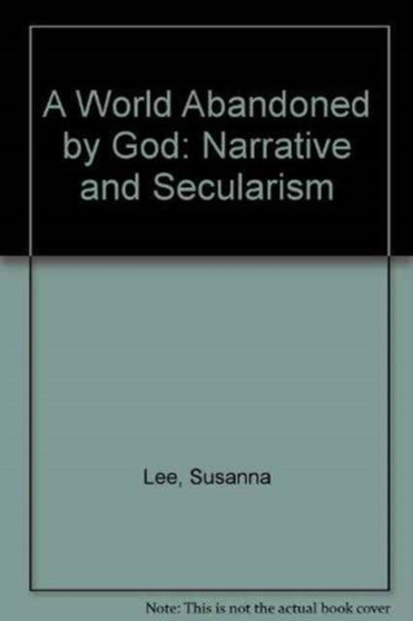 A World Abandoned by God : Narrative and Secularism
