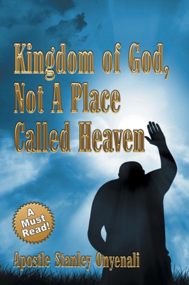 Kingdom of God, Not a Place Called Heaven