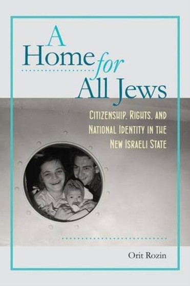 A Home for All Jews : Citizenship, Rights, and National Identity in the New Israeli State