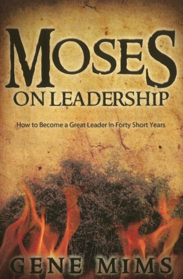 Moses on Leadership : How to Become a Great Leader in Forty Short Years