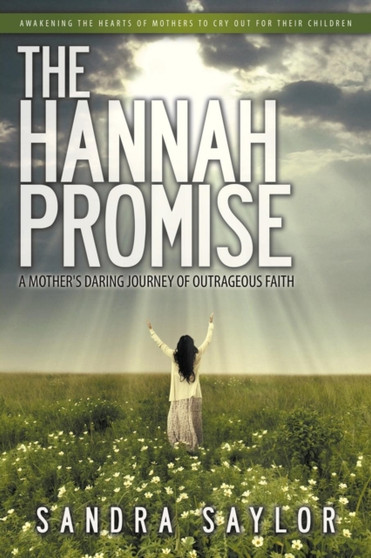 The Hannah Promise : A Mother's Daring Journey of Outrageous Faith