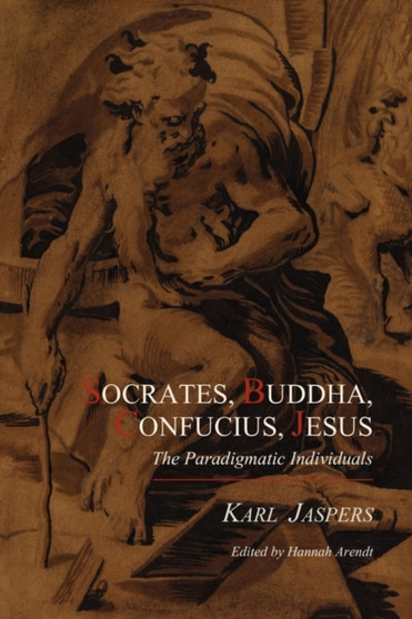 Socrates, Buddha, Confucius, Jesus : The Paradigmatic Individuals