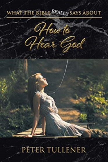 What the Bible Really Says about : How to Hear God