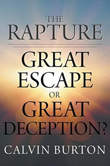 The Rapture : Great Escape or Great Deception?