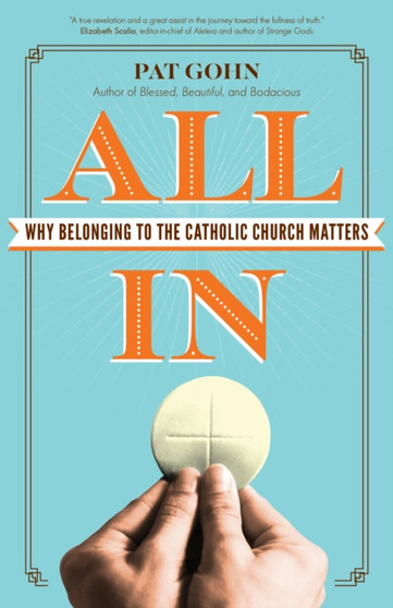 All In : Why Belonging to the Catholic Church Matters