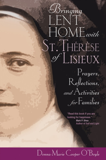 Bringing Lent Home with St. Therese of Lisieux : Prayers, Reflections, and Activities for Families