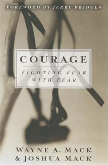 Courage : Fighting Fear with Fear