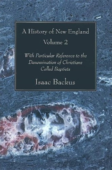 History of New England, Volume 2 : With Particular Reference to the Denomination of Christians Called Baptists