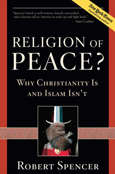 A Religion of Peace? : Why Christianity Is and Islam Isn't