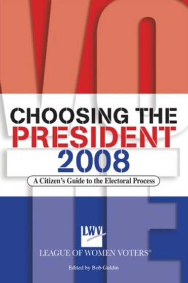 Choosing the President : A Citizen's Guide to the Electoral Process