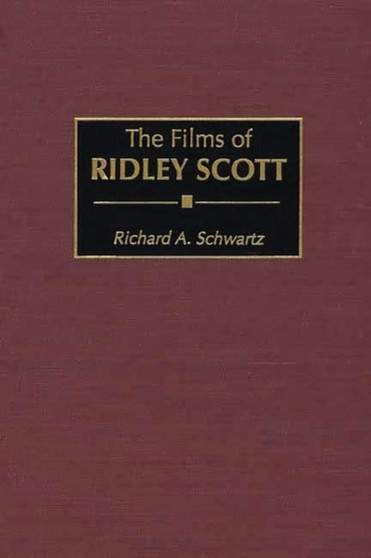 The Films of Ridley Scott by Richard A. Schwartz - Hardback