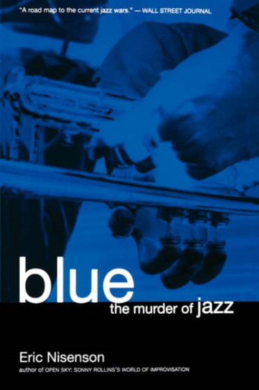 Blue : The Murder Of Jazz by Eric Nisenson - Paperback