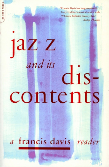 Jazz And Its Discontents : A Francis Davis Reader by Francis Davis - Paperback
