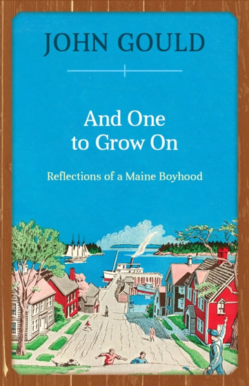 And One to Grow On : Reflections of a Maine Boyhood by John Gould - Paperback