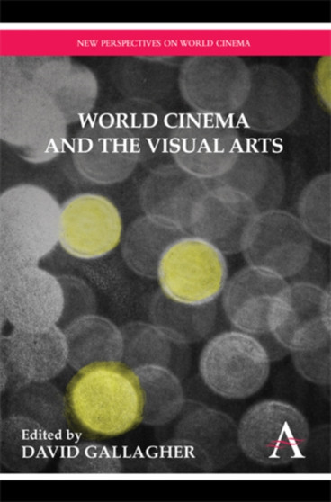 World Cinema and the Visual Arts by David Gallagher - Hardback