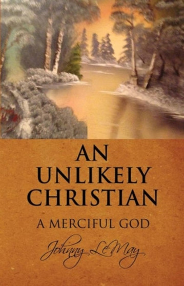 An Unlikely Christian : A Merciful God