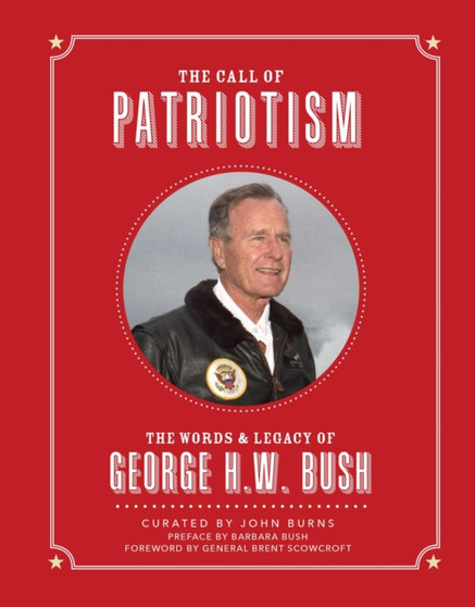 The Call of Patriotism : The Words and Legacy of George H.W. Bush