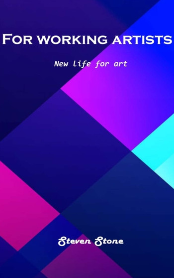 For working artists : New life for art by Steven Stone - Hardback