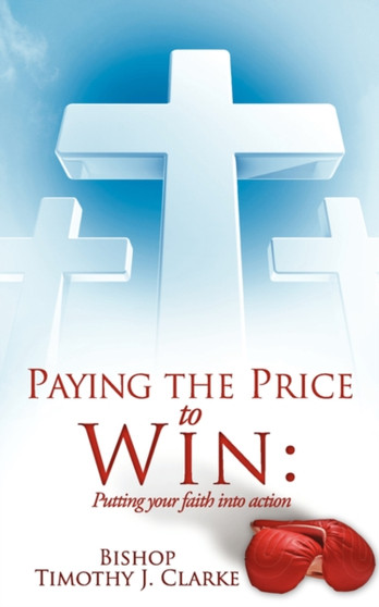 Paying the Price to Win : Putting Your Faith Into Action